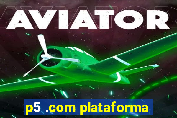 p5 .com plataforma